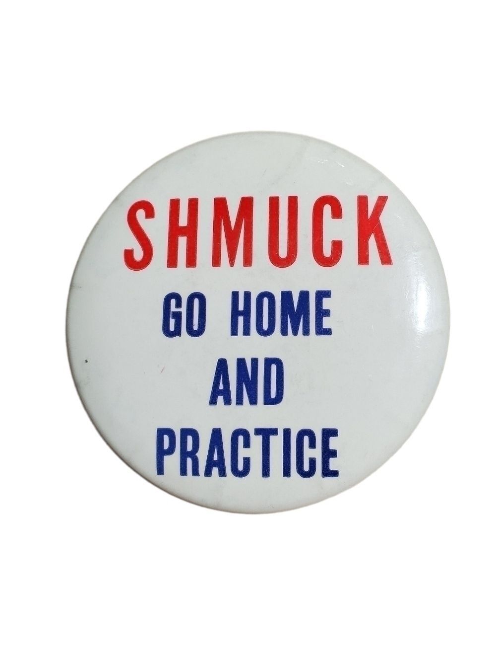 Largr Vintage Shmuck Go Home and Practice button pinback pin 3.5"